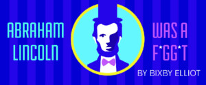 Abraham Lincoln Was A Faggot